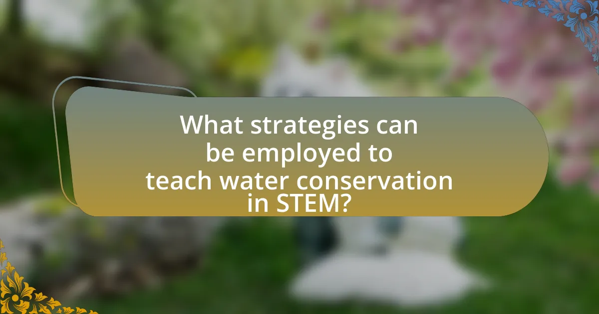 What strategies can be employed to teach water conservation in STEM?